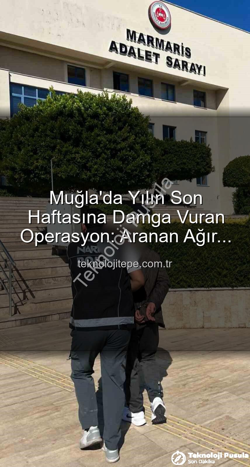 aranan hükümlü - Muğla'da Nefes Kesen Operasyon: Aranan 2 Firari Hükümlü Adalet Önüne Çıkarıldı!
