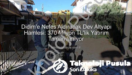 Didim’e Nefes Aldıracak Dev Altyapı Hamlesi: 370 Milyon TL’lik Yatırım Tamamlanıyor