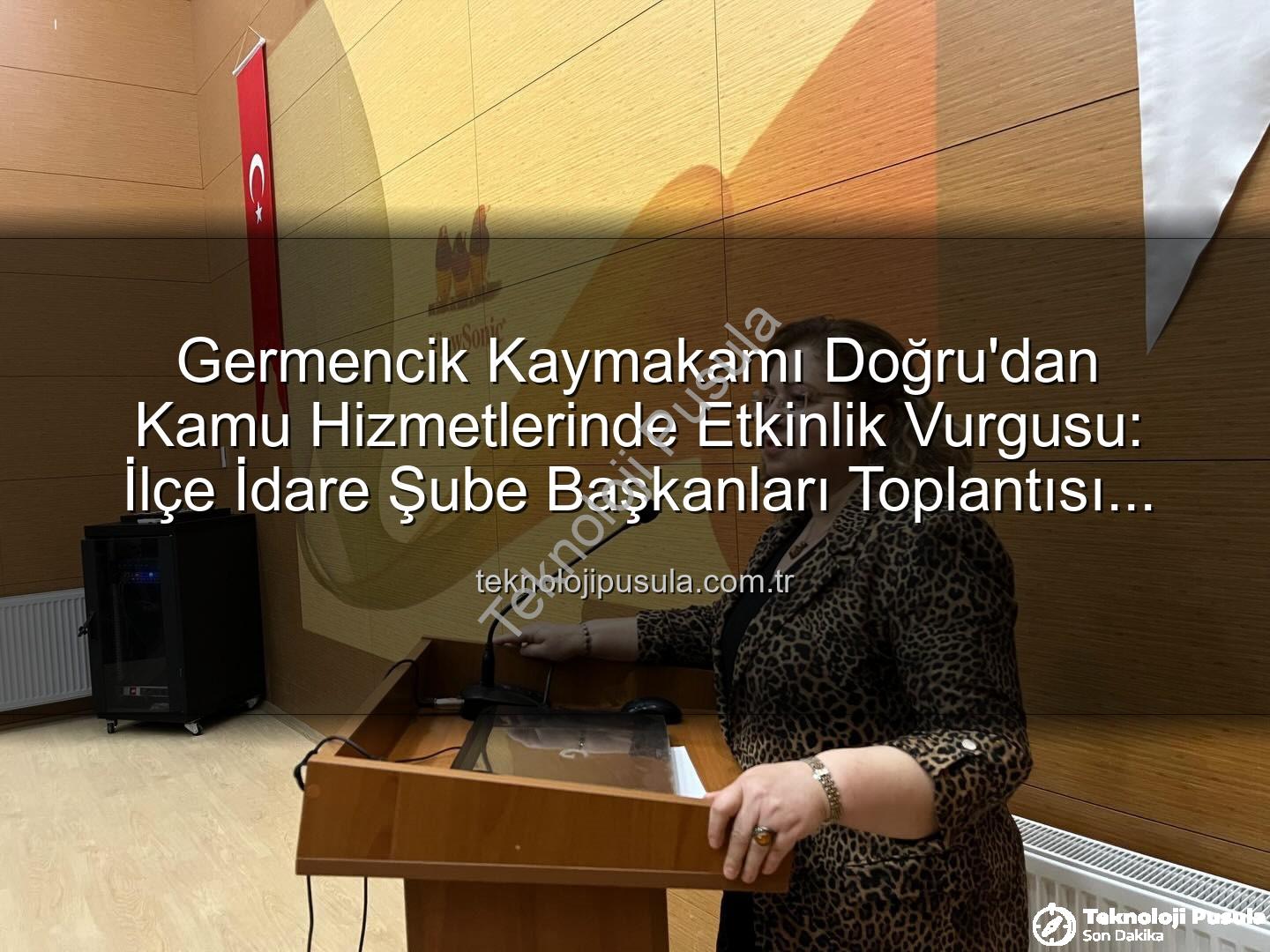 ilçe idare şube başkanları toplantısı - Germencik Kaymakamı Doğru'dan Kamu Hizmetlerinde Etkinlik Vurgusu: İlçe İdare Şube Başkanları Toplantısı Gerçekleştirildi