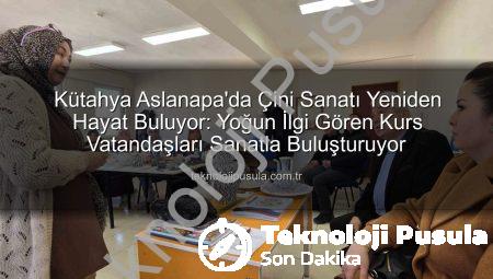 Kütahya Aslanapa’da Çini Sanatı Yeniden Hayat Buluyor: Yoğun İlgi Gören Kurs Vatandaşları Sanatla Buluşturuyor