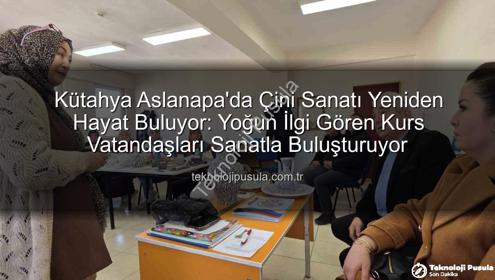 Aslanapa çini kursu - Kütahya Aslanapa'da Çini Sanatı Yeniden Hayat Buluyor: Yoğun İlgi Gören Kurs Vatandaşları Sanatla Buluşturuyor