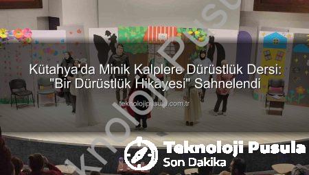 Kütahya’da Minik Kalplere Dürüstlük Dersi: “Bir Dürüstlük Hikâyesi” Sahnelendi