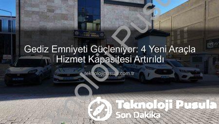 Gediz Emniyeti Güçleniyor: 4 Yeni Araçla Hizmet Kapasitesi Artırıldı