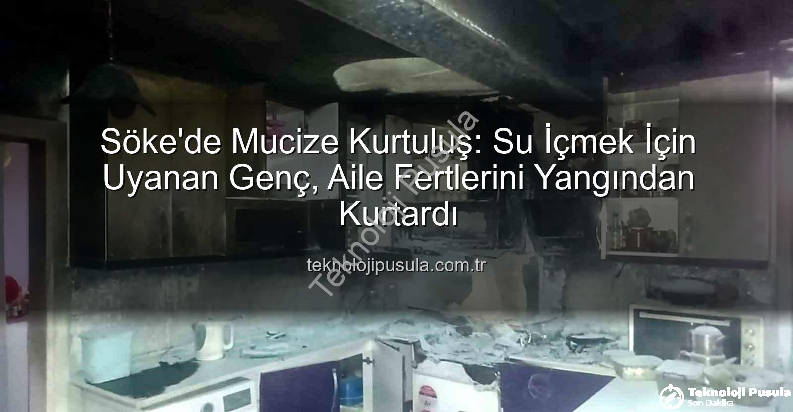 Söke'de Yangın - Söke'de Mucize Kurtuluş: Su İçmek İçin Uyanan Genç, Aile Fertlerini Yangından Kurtardı
