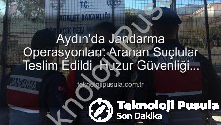 Aydın’da Jandarma Operasyonları: Aranan Suçlular Teslim Edildi, Huzur Güvenliği Sağlandı