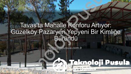 Tavas’ta Mahalle Konforu Artıyor: Güzelköy Pazaryeri Yepyeni Bir Kimliğe Büründü