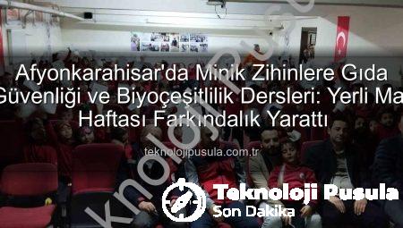 Afyonkarahisar’da Minik Zihinlere Gıda Güvenliği ve Biyoçeşitlilik Dersleri: Yerli Malı Haftası Farkındalık Yarattı