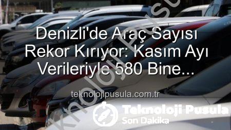 Denizli’de Araç Sayısı Rekor Kırıyor: Kasım Ayı Verileriyle 580 Bine Dayandı!