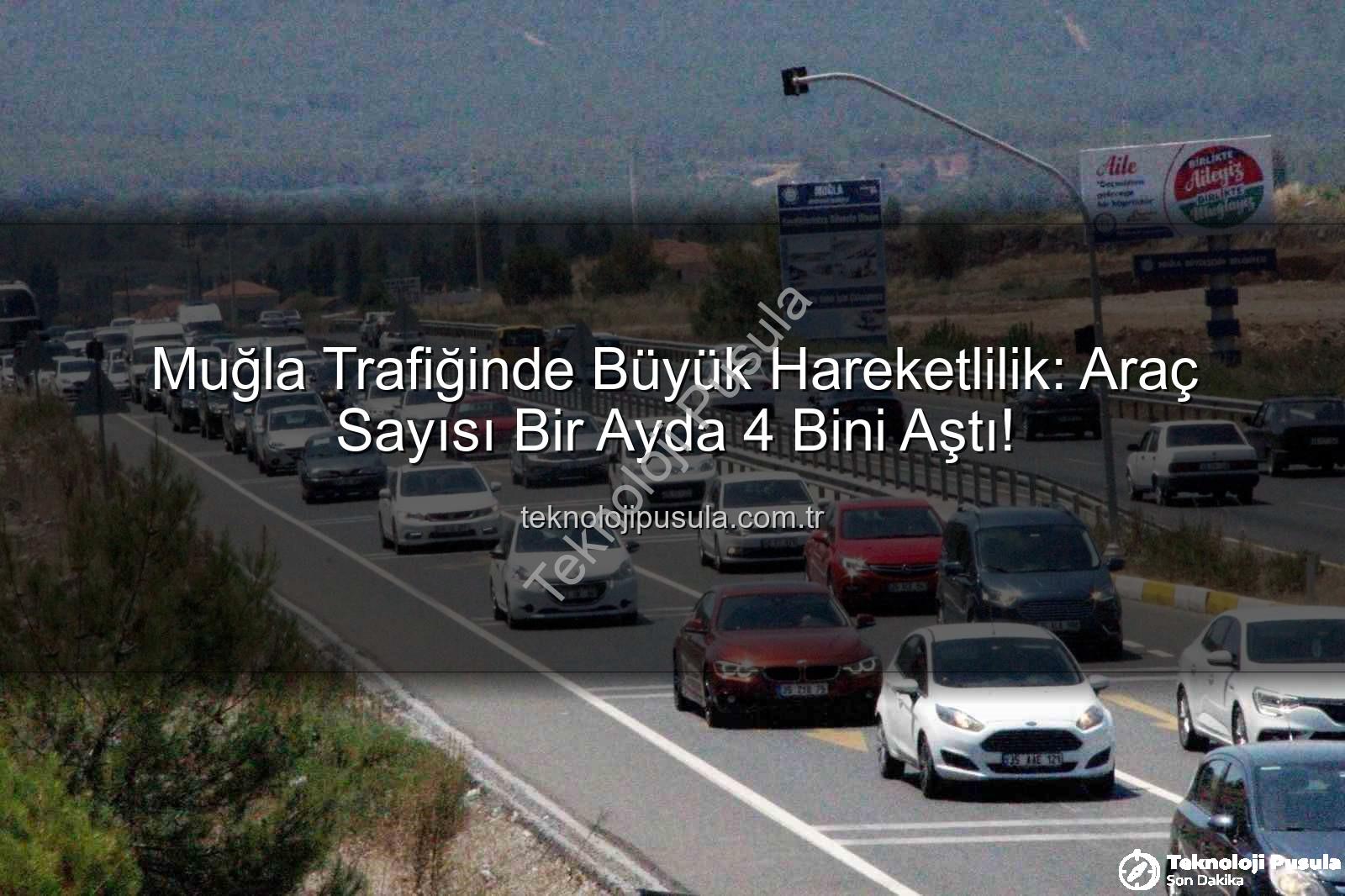Muğla araç sayısı - Muğla Trafiğinde Büyük Hareketlilik: Araç Sayısı Bir Ayda 4 Bini Aştı!