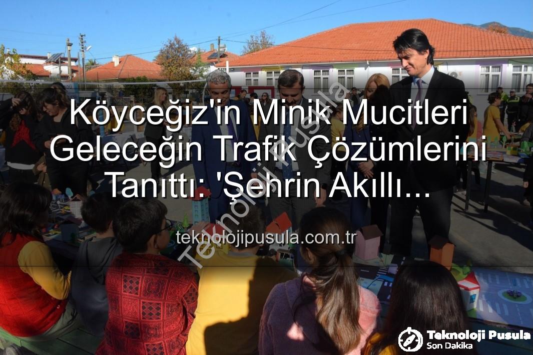 akıllı trafik çözümleri - Köyceğiz'in Minik Mucitleri Geleceğin Trafik Çözümlerini Tanıttı: 'Şehrin Akıllı Çocukları' Sergisi Büyük İlgi Gördü