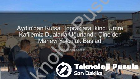 Aydın’dan Kutsal Topraklara: Çine’nin İkinci Umre Kafilesi Dualarla Uğurlandı