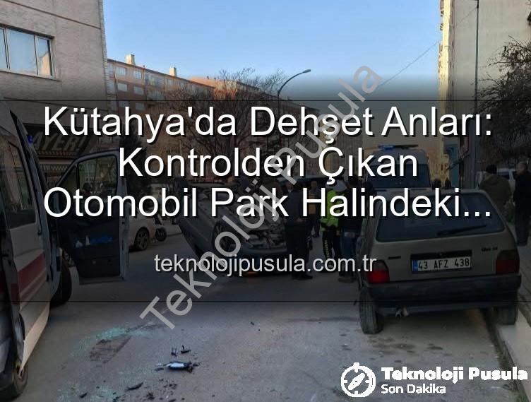 Kütahya trafik kazası - Kütahya'da Dehşet Anları: Kontrolden Çıkan Otomobil Park Halindeki Araçlara Dalıp Takla Attı, 2 Yaralı