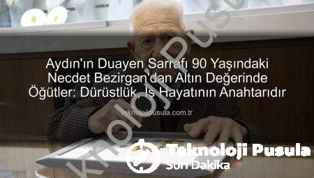 Aydın’ın Duayen Sarrafı 90 Yaşındaki Necdet Bezirgan’dan Altın Değerinde Öğütler: Dürüstlük, İş Hayatının Anahtarıdır