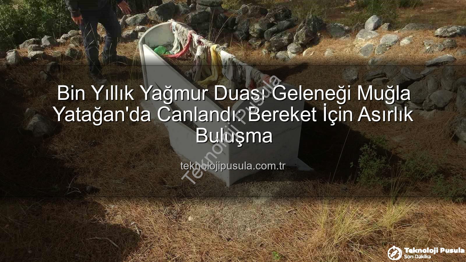 yağmur duası geleneği - Bin Yıllık Yağmur Duası Geleneği Muğla Yatağan'da Canlandı: Bereket İçin Asırlık Buluşma