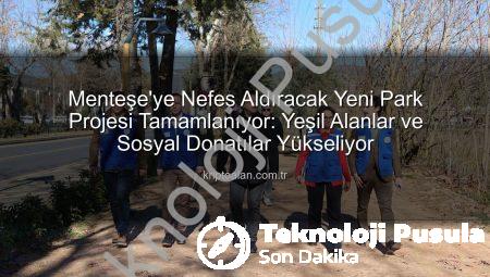 Muğla Menteşe’ye Yeni Nefes: Cengiz Bektaş Kent Belleği Yanı Parkı Açılışa Hazır