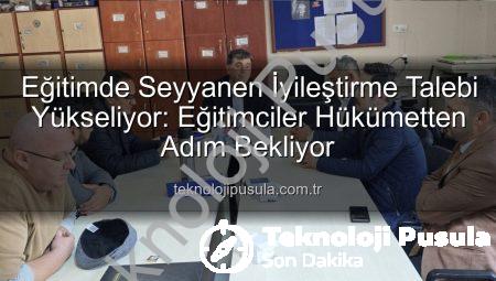 Eğitimde Seyyanen İyileştirme Talebi Yükseliyor: Eğitimciler Hükümetten Adım Bekliyor
