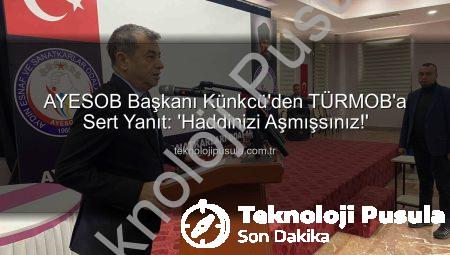 AYESOB Başkanı Künkcü’den TÜRMOB’a Sert Yanıt: ‘Haddinizi Aşmışsınız!’