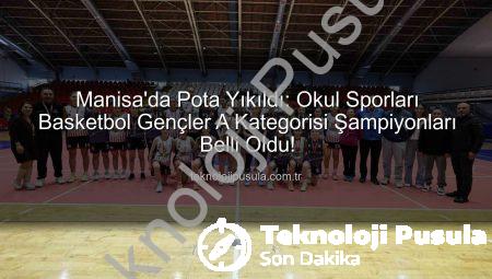 Manisa’da Pota Yıkıldı: Okul Sporları Basketbol Gençler A Kategorisi Şampiyonları Belli Oldu!