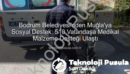 Bodrum Belediyesi’nden Muğla’ya Sosyal Destek: 510 Vatandaşa Medikal Malzeme Desteği Ulaştı