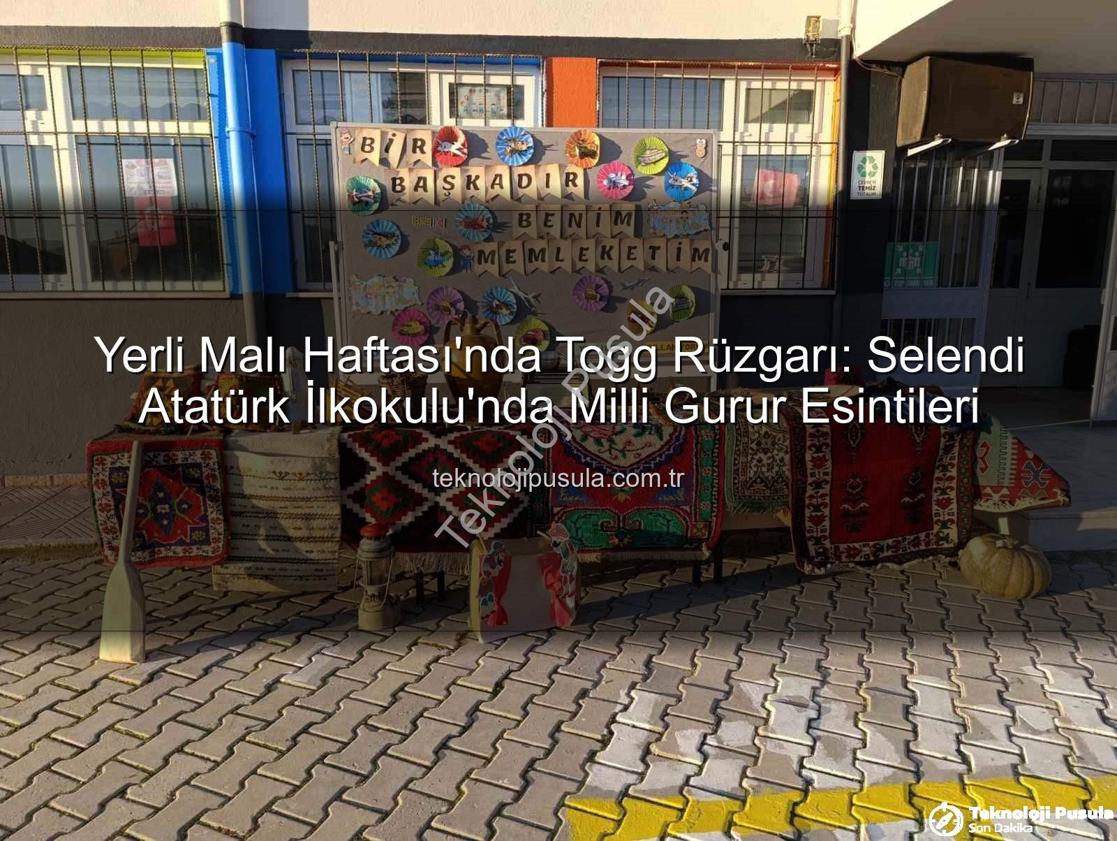 Yerli Malı Haftası Togg - Yerli Malı Haftası'nda Togg Rüzgarı: Selendi Atatürk İlkokulu'nda Milli Gurur Esintileri
