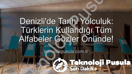 Denizli’de Tarihi Yolculuk: Türklerin Kullandığı Tüm Alfabeler Gözler Önünde!