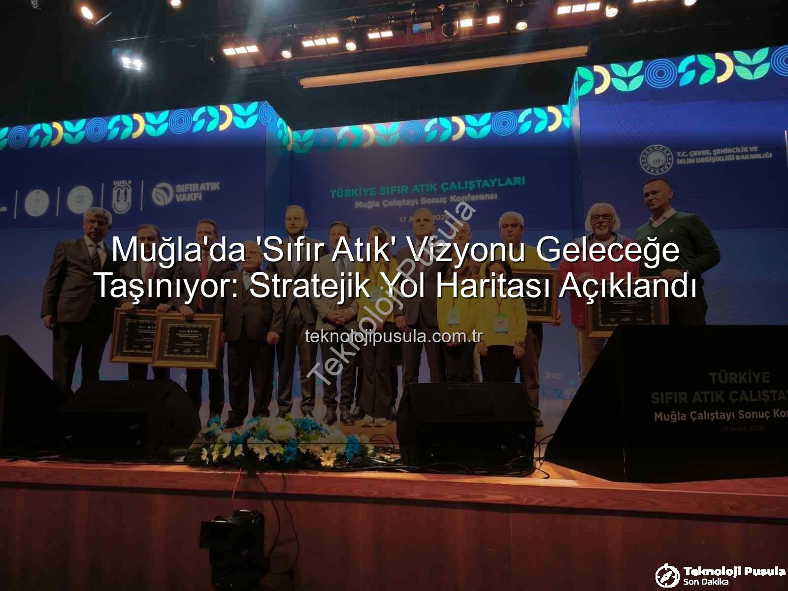 Sıfır Atık Muğla - Muğla'da 'Sıfır Atık' Vizyonu Geleceğe Taşınıyor: Stratejik Yol Haritası Açıklandı
