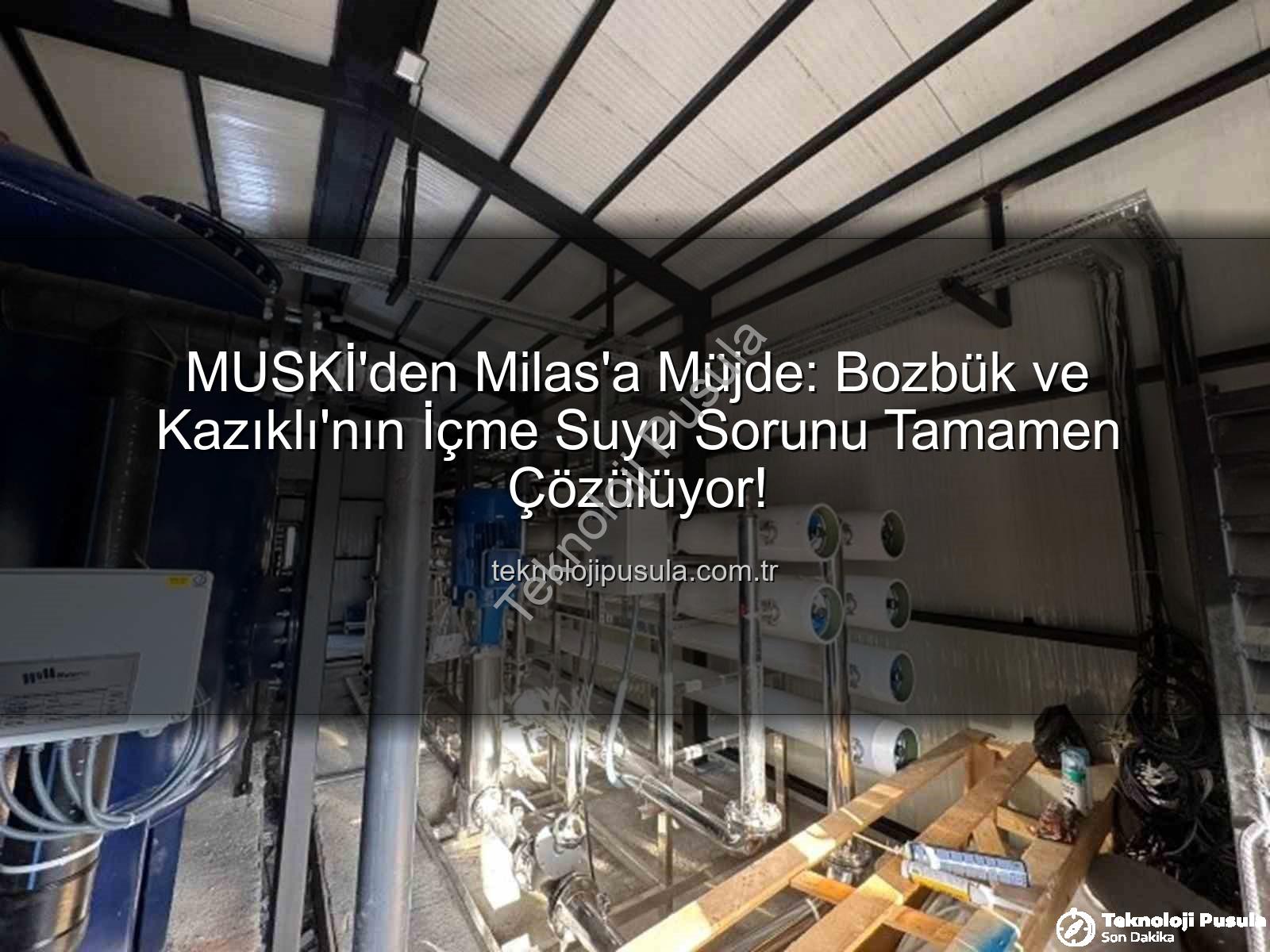 Milas içme suyu - MUSKİ'den Milas'a Müjde: Bozbük ve Kazıklı'nın İçme Suyu Sorunu Tamamen Çözülüyor!