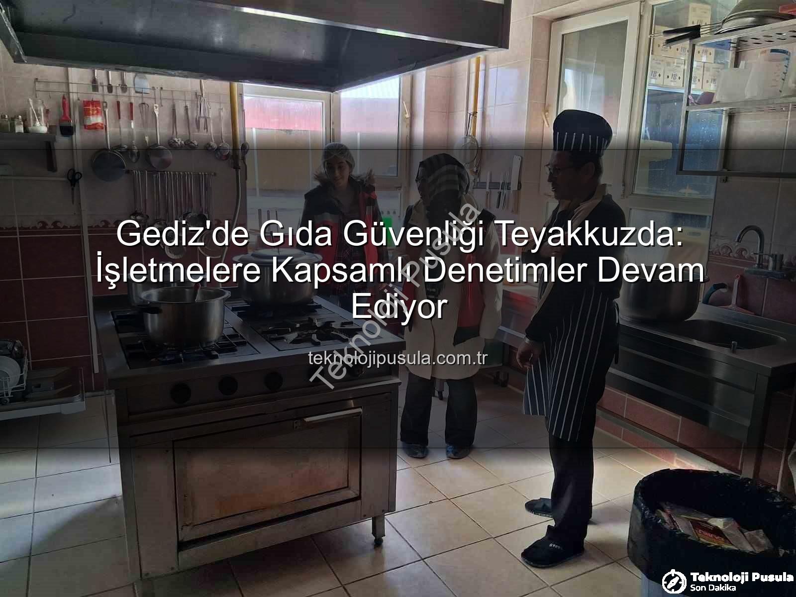 Gediz gıda denetimi - Gediz'de Gıda Güvenliği Teyakkuzda: İşletmelere Kapsamlı Denetimler Devam Ediyor