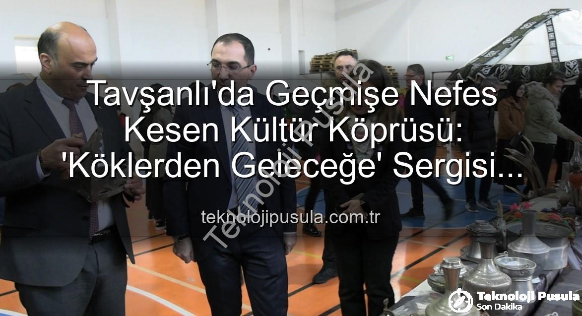 Türk Kültürü Sergisi - Tavşanlı'da Geçmişe Nefes Kesen Kültür Köprüsü: 'Köklerden Geleceğe' Sergisi Açıldı