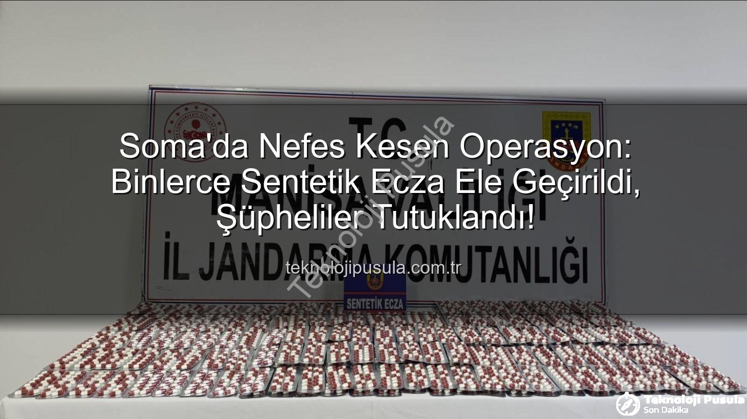 sentetik ecza - Soma'da Nefes Kesen Operasyon: Binlerce Sentetik Ecza Ele Geçirildi, Şüpheliler Tutuklandı!