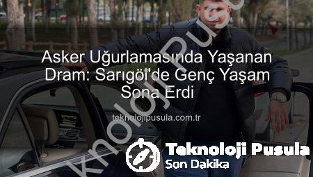 Asker Uğurlamasında Yaşanan Dram: Sarıgöl’de Genç Yaşam Sona Erdi