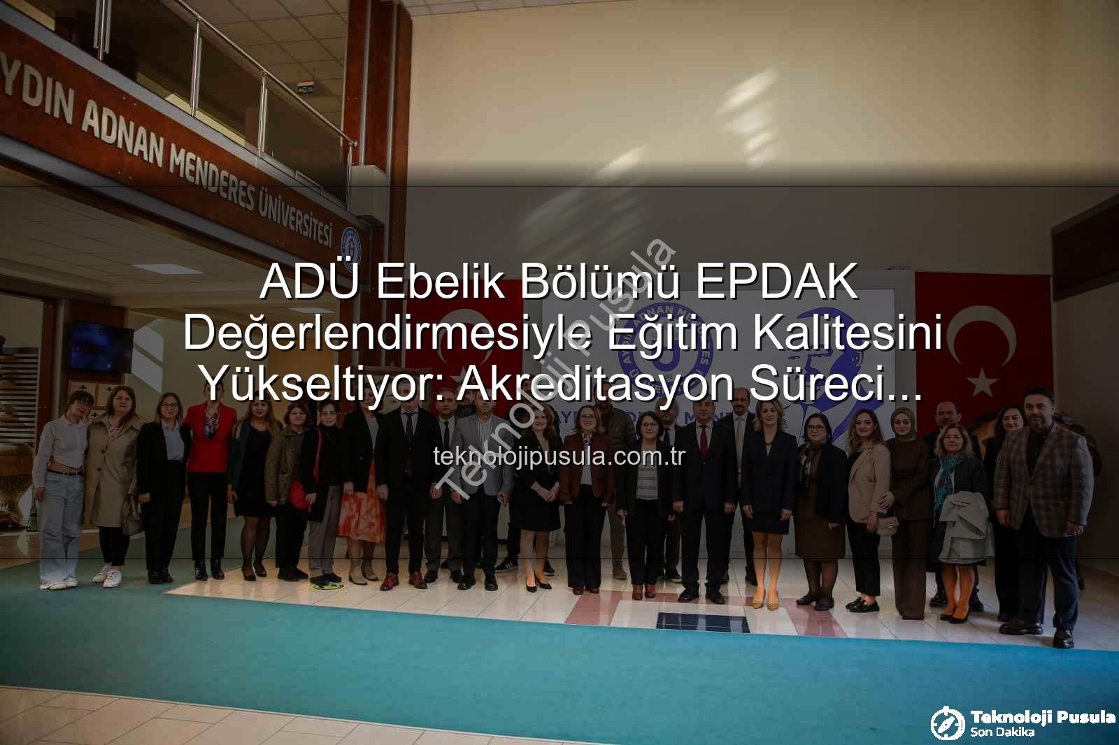 ADÜ Ebelik Bölümü - ADÜ Ebelik Bölümü EPDAK Değerlendirmesiyle Eğitim Kalitesini Yükseltiyor: Akreditasyon Süreci Tamamlandı
