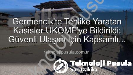 Germencik’te Tehlike Yaratan Kasisler UKOME’ye Bildirildi: Güvenli Ulaşım İçin Kapsamlı İnceleme