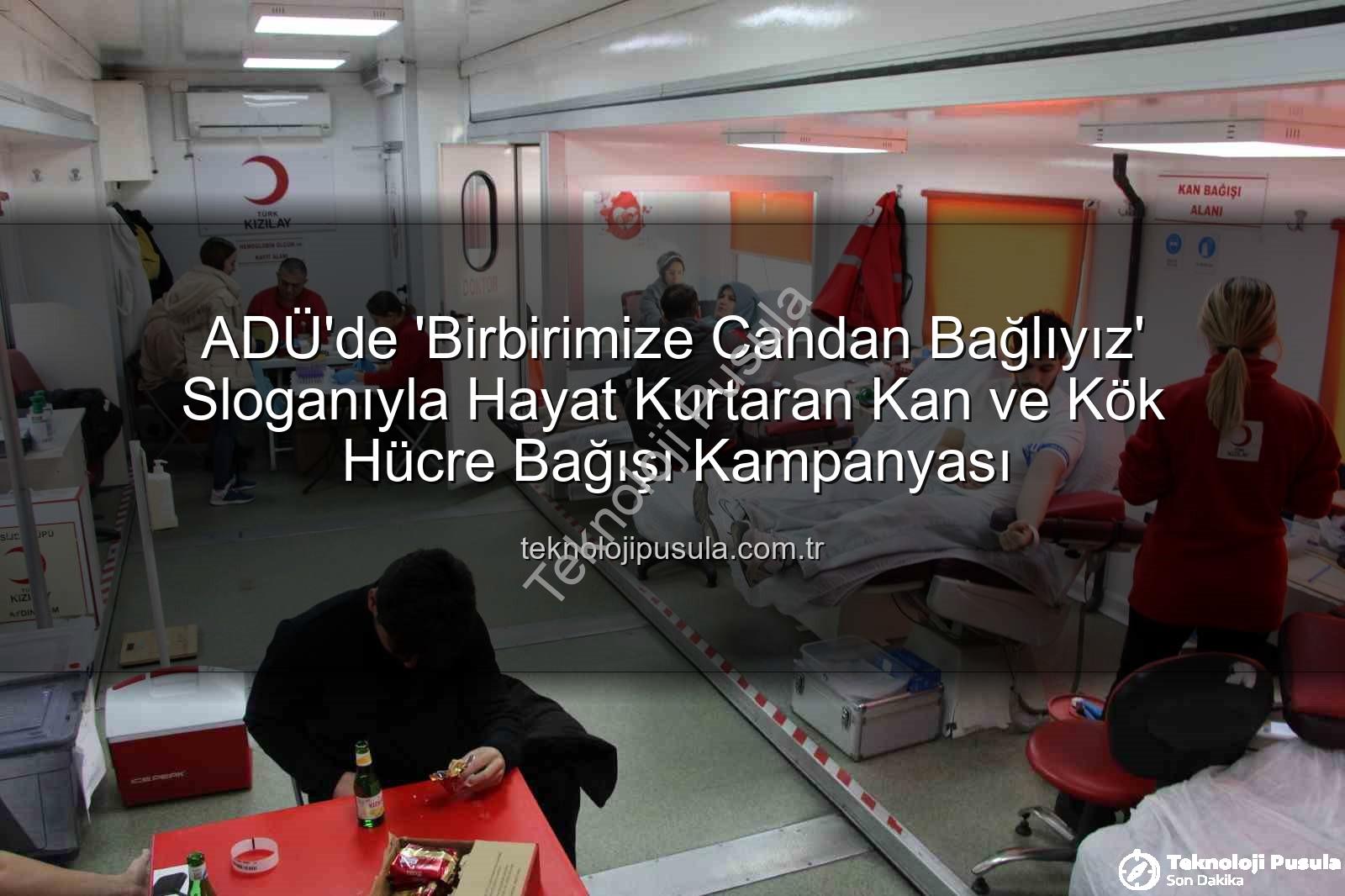 kan bağışı etkinliği - ADÜ'de 'Birbirimize Candan Bağlıyız' Sloganıyla Hayat Kurtaran Kan ve Kök Hücre Bağışı Kampanyası