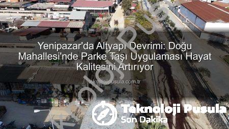 Yenipazar’da Altyapı Devrimi: Doğu Mahallesi’nde Parke Taşı Uygulaması Hayat Kalitesini Artırıyor