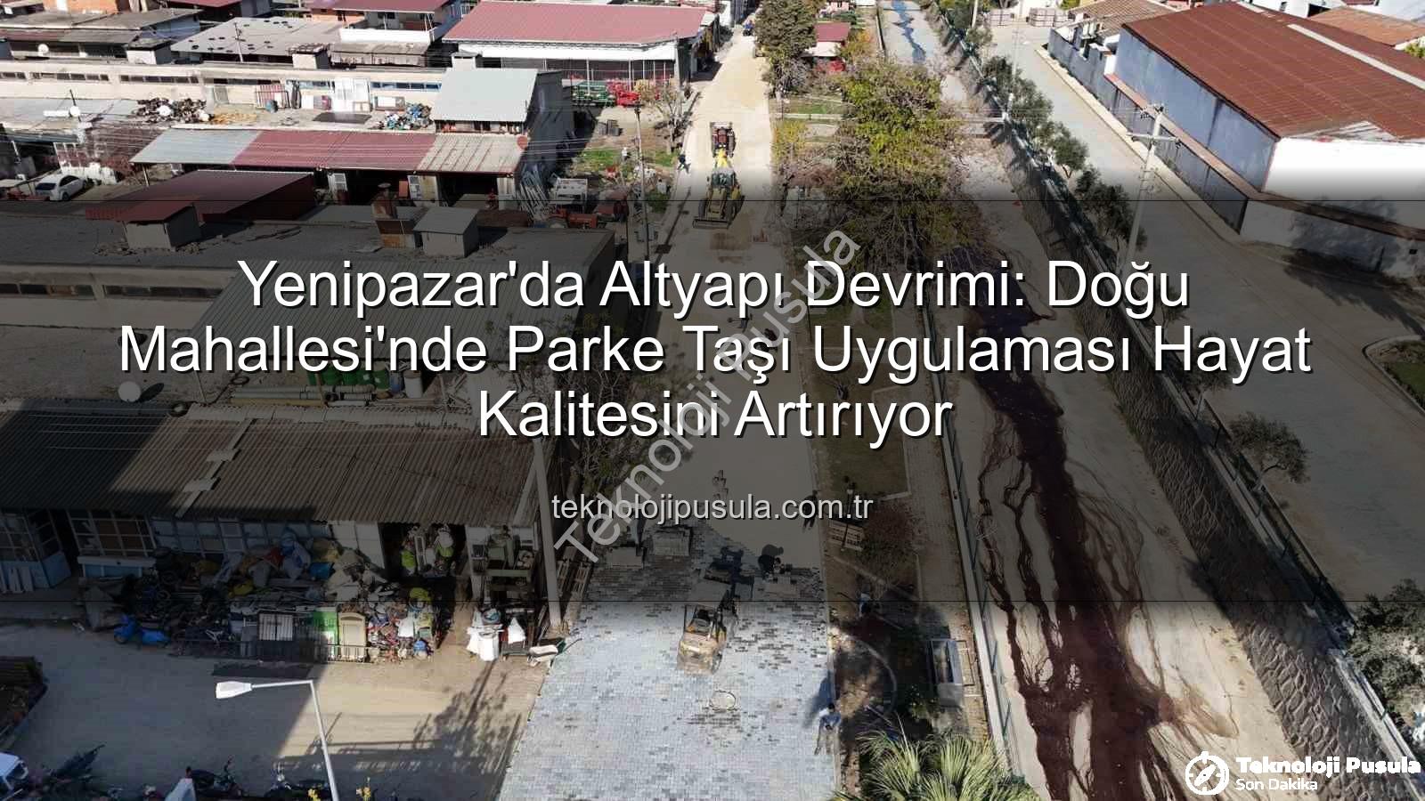 Yenipazar parke taşı - Yenipazar'da Altyapı Devrimi: Doğu Mahallesi'nde Parke Taşı Uygulaması Hayat Kalitesini Artırıyor