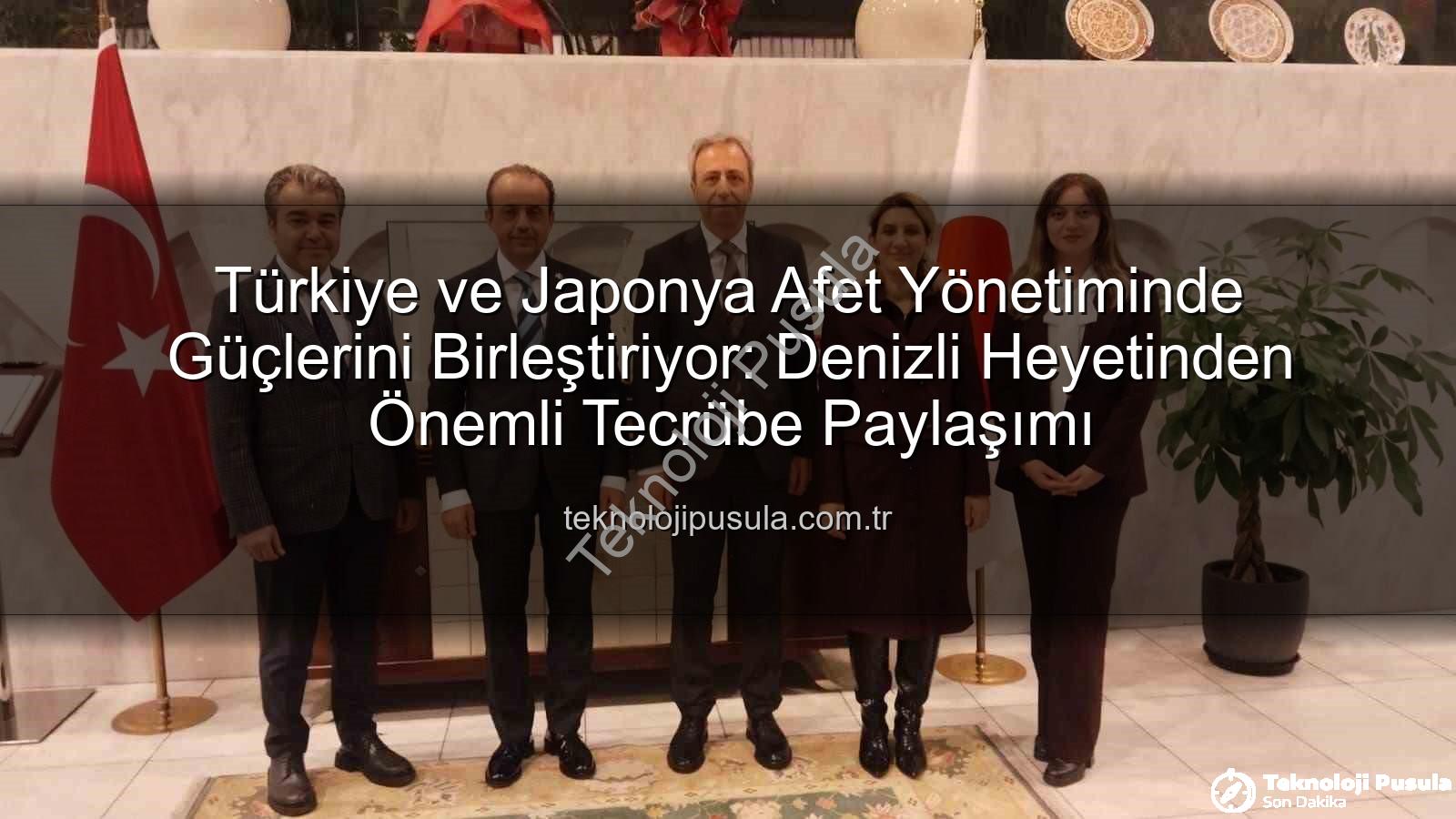 Afet yönetimi iş birliği - Türkiye ve Japonya Afet Yönetiminde Güçlerini Birleştiriyor: Denizli Heyetinden Önemli Tecrübe Paylaşımı