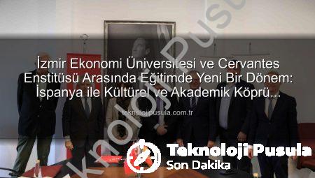 İzmir Ekonomi Üniversitesi ve Cervantes Enstitüsü Arasında Eğitimde Yeni Bir Dönem: İspanya ile Kültürel ve Akademik Köprü Kuruluyor