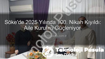 Söke’de 2025 Yılında 100. Nikah Kıyıldı: Aile Kurumu Güçleniyor