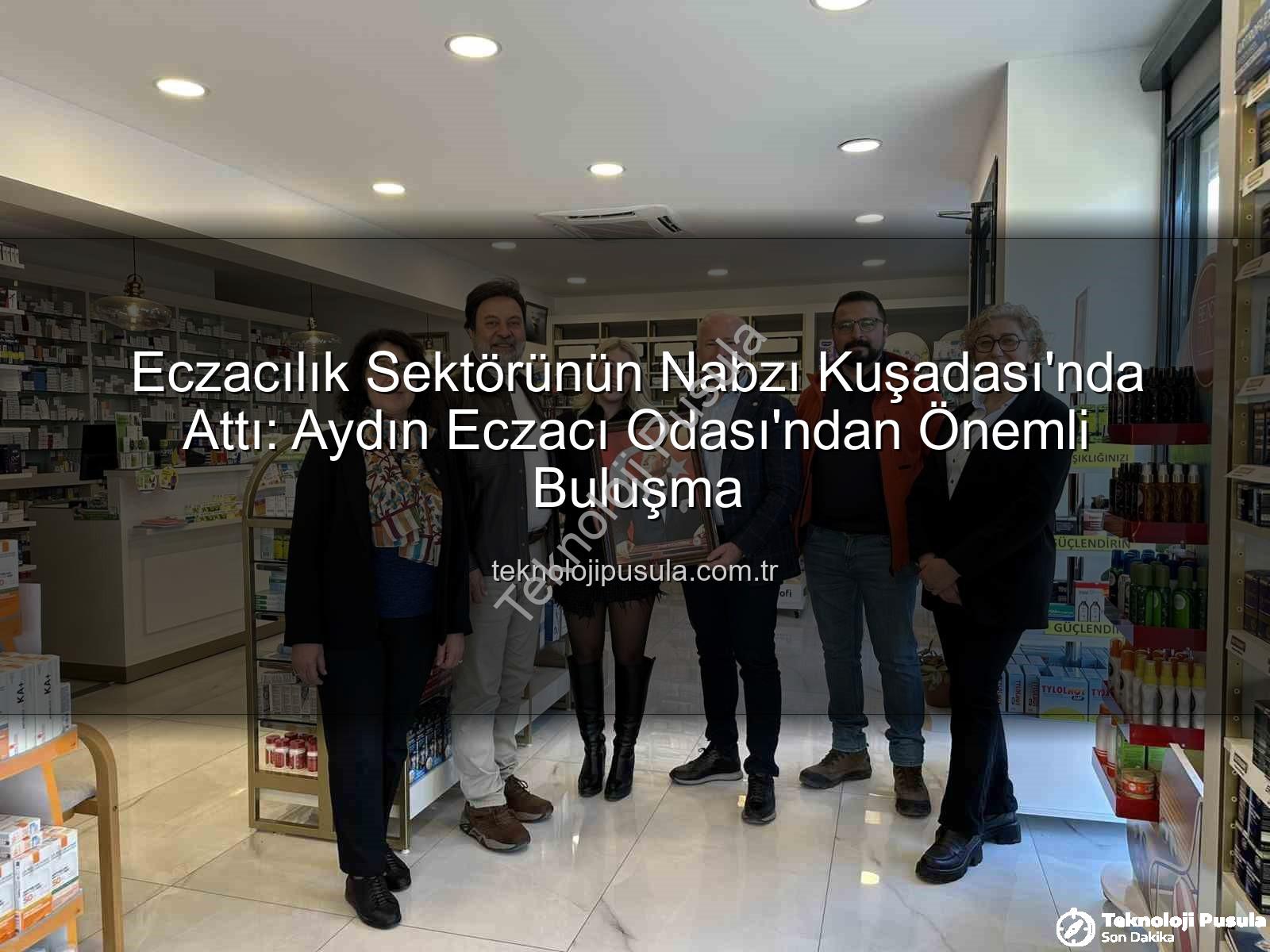 Eczacılık Sektörünün Nabzı Kuşadası'nda Attı: Aydın Eczacı Odası'ndan Önemli Buluşma