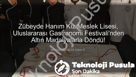 Zübeyde Hanım Kız Meslek Lisesi, Uluslararası Gastronomi Festivali’nden Altın Madalyalarla Döndü!