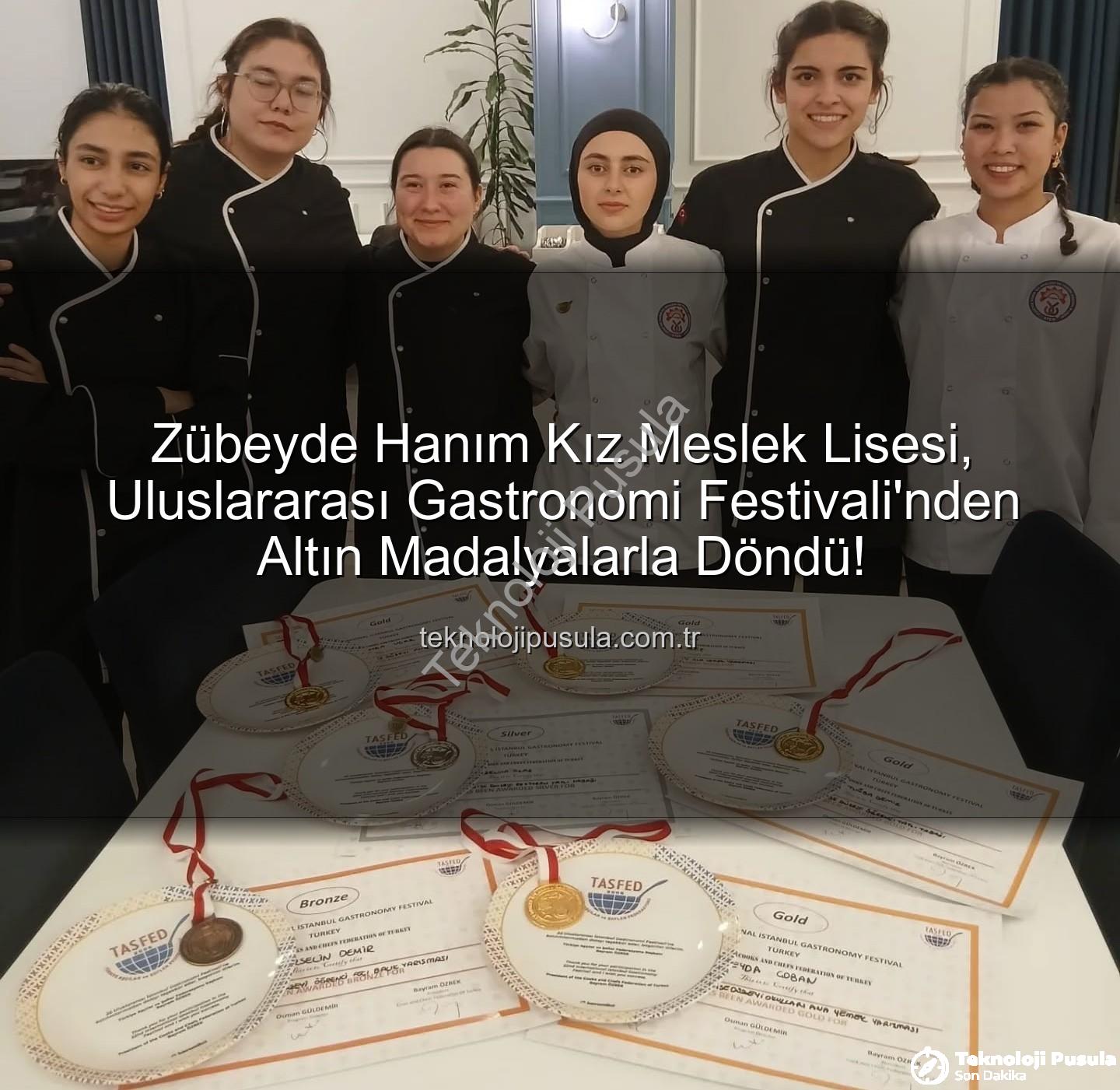 gastronomi festivali - Zübeyde Hanım Kız Meslek Lisesi, Uluslararası Gastronomi Festivali'nden Altın Madalyalarla Döndü!