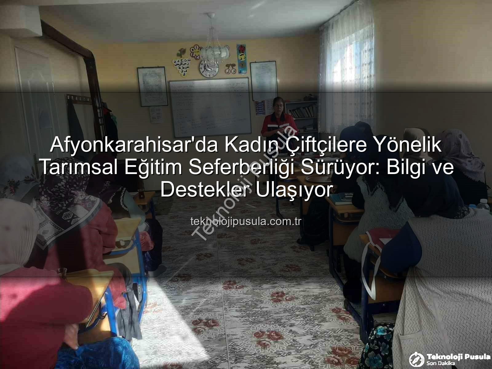 kadın çiftçi eğitimleri - Afyonkarahisar'da Kadın Çiftçilere Yönelik Tarımsal Eğitim Seferberliği Sürüyor: Bilgi ve Destekler Ulaşıyor