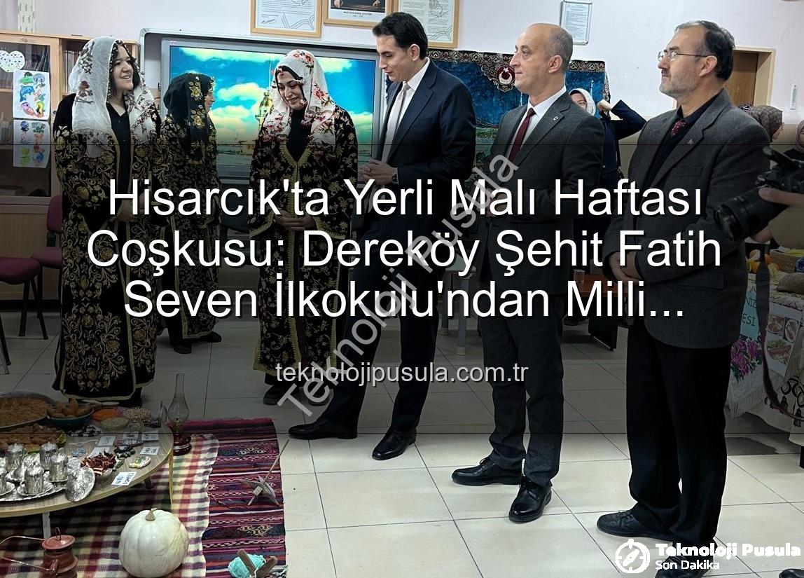 Yerli Malı Haftası - Hisarcık'ta Yerli Malı Haftası Coşkusu: Dereköy Şehit Fatih Seven İlkokulu'ndan Milli Ürünlere Kucak Açtı