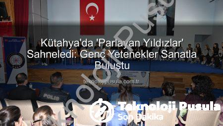 Kütahya’da ‘Parlayan Yıldızlar’ Sahneledi: Genç Yetenekler Sanatla Buluştu