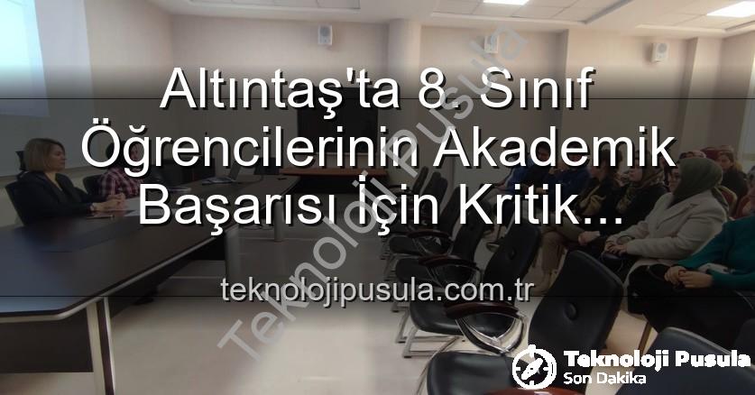 Altıntaş 8. sınıf başarı - Altıntaş'ta 8. Sınıf Öğrencilerinin Akademik Başarısı İçin Kritik Toplantı: Yeni Stratejiler Masada