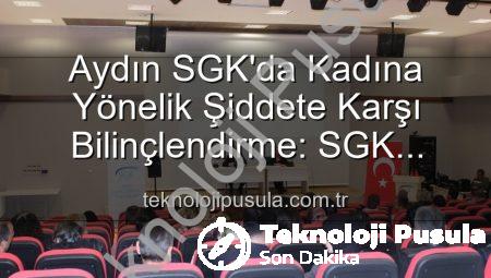 Aydın SGK’da Kadına Yönelik Şiddete Karşı Bilinçlendirme: SGK Personeline Kapsamlı Seminer