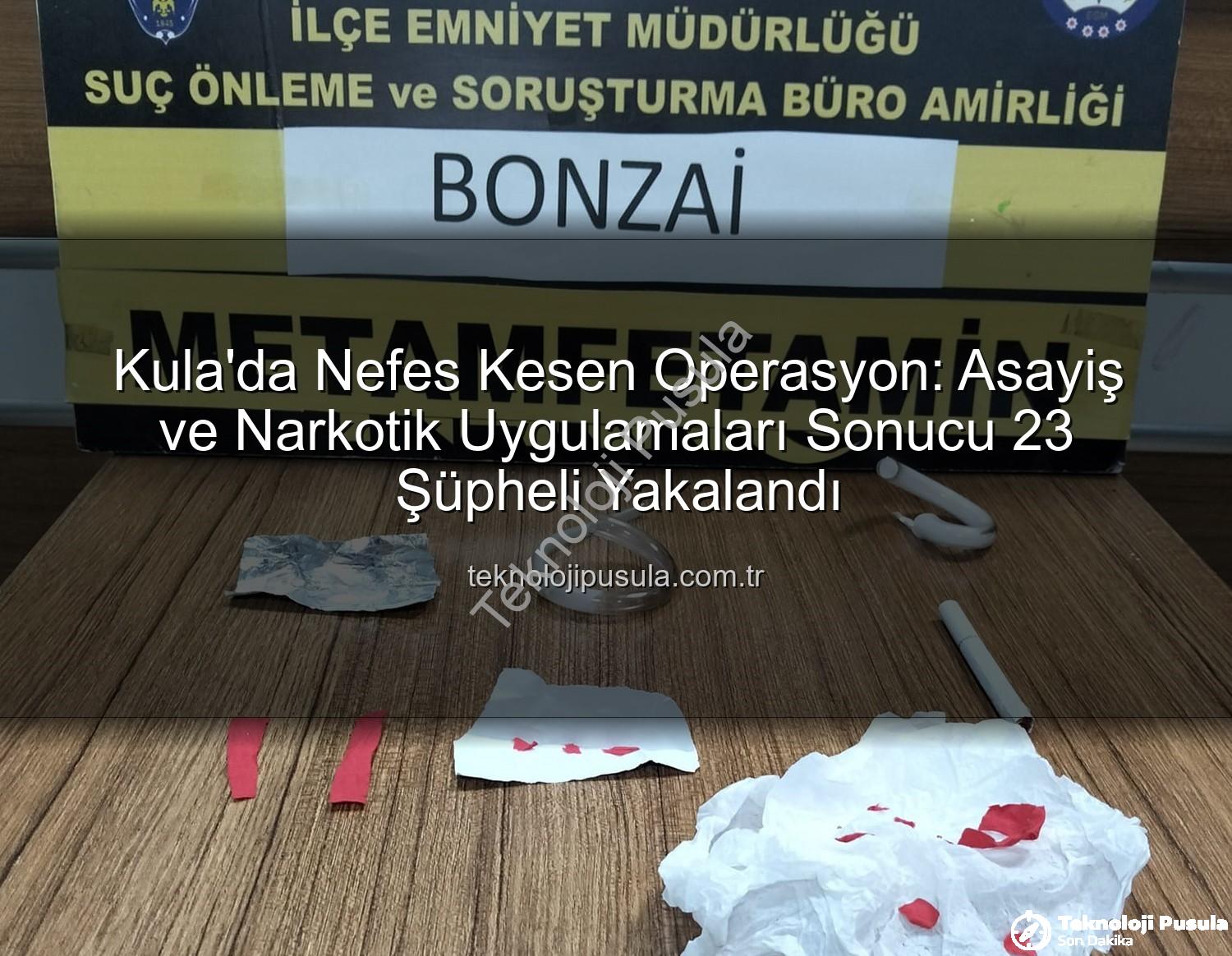 Kula asayiş narkotik - Kula'da Nefes Kesen Operasyon: Asayiş ve Narkotik Uygulamaları Sonucu 23 Şüpheli Yakalandı