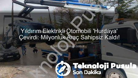 Yıldırım Elektrikli Otomobili ‘Hurdaya’ Çevirdi: Milyonluk Araç Sahipsiz Kaldı!