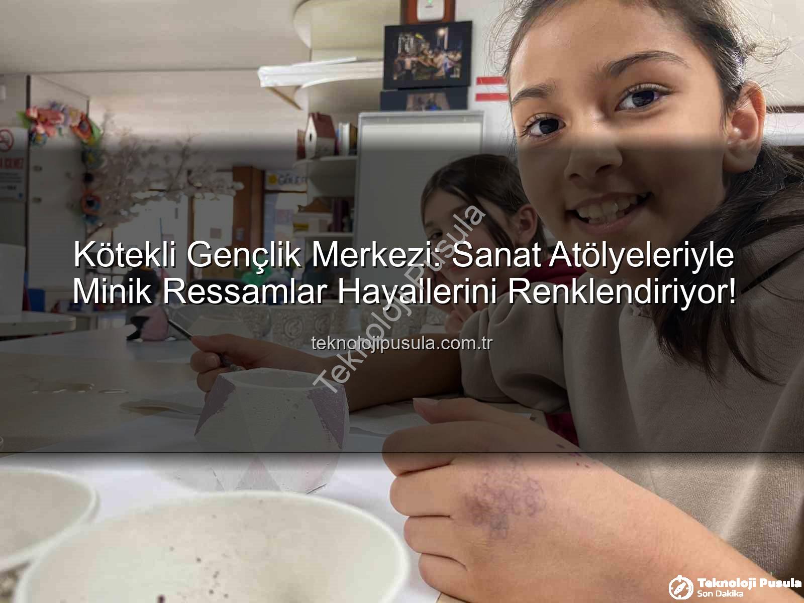 Kötekli Gençlik Merkezi - Kötekli Gençlik Merkezi: Sanat Atölyeleriyle Minik Ressamlar Hayallerini Renklendiriyor!